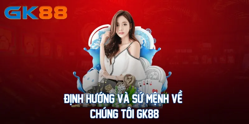 dinh-huong-va-su-menh-ve-chung-toi-gk88