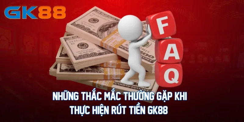 nhung-thac-mac-thuong-gap-khi-thuc-hien-rut-tien-gk88